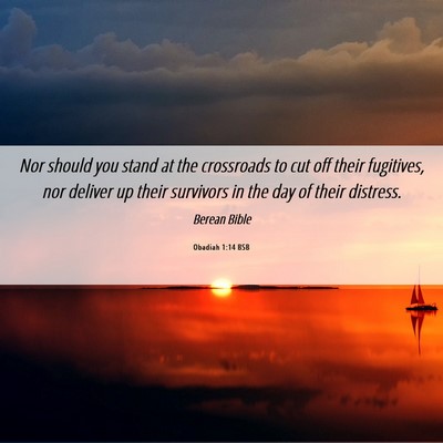 Picture 06 - Obadiah 1:14 BSB - Nor should you stand at the crossroads to cut off - Bible Verse Picture