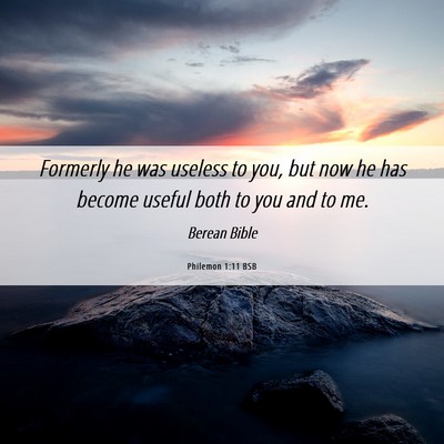 Picture 06 - Philemon 1:11 BSB - Formerly he was useless to you, but now he has - Bible Verse Picture
