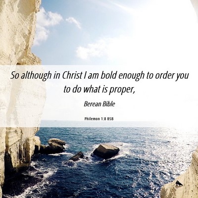 Picture 06 - Philemon 1:8 BSB - So although in Christ I am bold enough to order - Bible Verse Picture