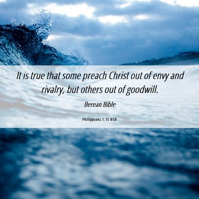Picture 06 - Philippians 1:15 BSB - It is true that some preach Christ out of envy - Bible Verse Picture