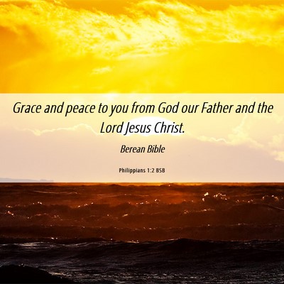 Picture 06 - Philippians 1:2 BSB - Grace and peace to you from God our Father and - Bible Verse Picture