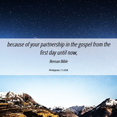 Picture 06 - Philippians 1:5 BSB - because of your partnership in the gospel from - Bible Verse Picture