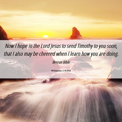 Picture 06 - Philippians 2:19 BSB - Now I hope in the Lord Jesus to send Timothy to - Bible Verse Picture