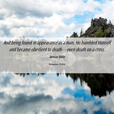 Picture 06 - Philippians 2:8 BSB - And being found in appearance as a man, He - Bible Verse Picture