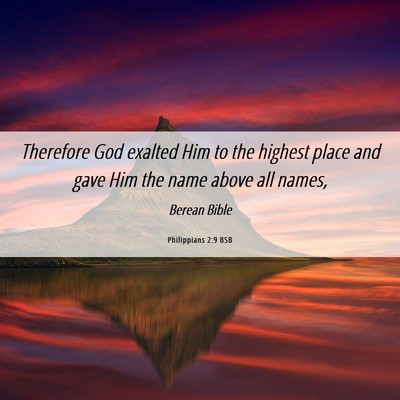 Picture 06 - Philippians 2:9 BSB - Therefore God exalted Him to the highest place - Bible Verse Picture