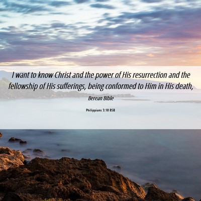 Picture 06 - Philippians 3:10 BSB - I want to know Christ and the power of His - Bible Verse Picture