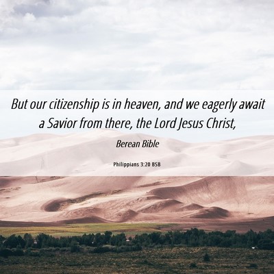 Picture 06 - Philippians 3:20 BSB - But our citizenship is in heaven, and we eagerly - Bible Verse Picture