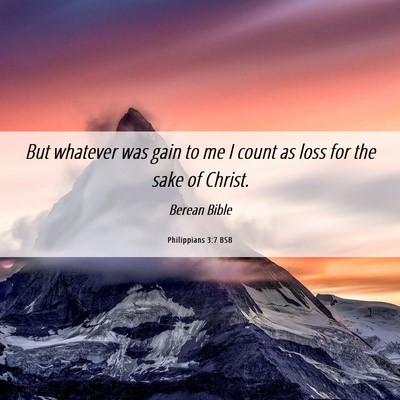 Picture 06 - Philippians 3:7 BSB - But whatever was gain to me I count as loss for - Bible Verse Picture