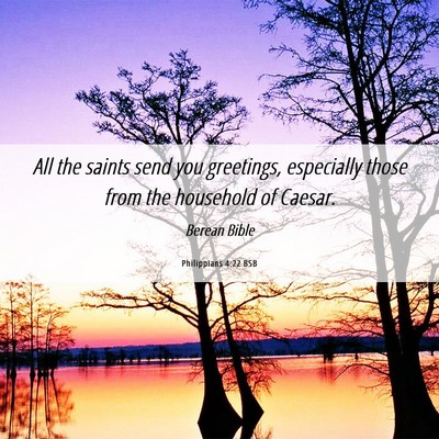 Picture 06 - Philippians 4:22 BSB - All the saints send you greetings, especially - Bible Verse Picture