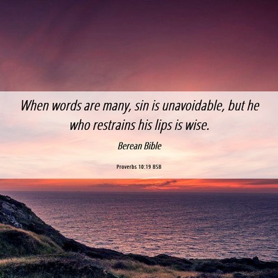 Picture 06 - Proverbs 10:19 BSB - When words are many, sin is unavoidable, but he - Bible Verse Picture