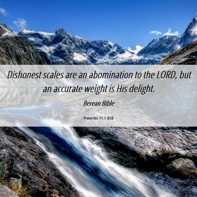 Picture 06 - Proverbs 11:1 BSB - Dishonest scales are an abomination to the LORD, - Bible Verse Picture