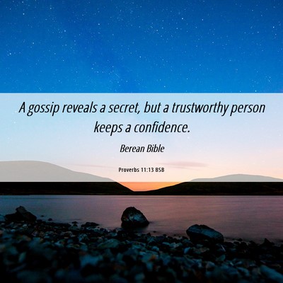 Picture 06 - Proverbs 11:13 BSB - A gossip reveals a secret, but a trustworthy - Bible Verse Picture