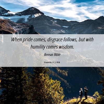 Picture 06 - Proverbs 11:2 BSB - When pride comes, disgrace follows, but with - Bible Verse Picture