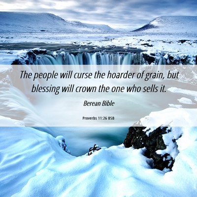 Picture 06 - Proverbs 11:26 BSB - The people will curse the hoarder of grain, but - Bible Verse Picture