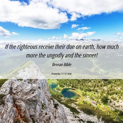 Picture 06 - Proverbs 11:31 BSB - If the righteous receive their due on earth, how - Bible Verse Picture