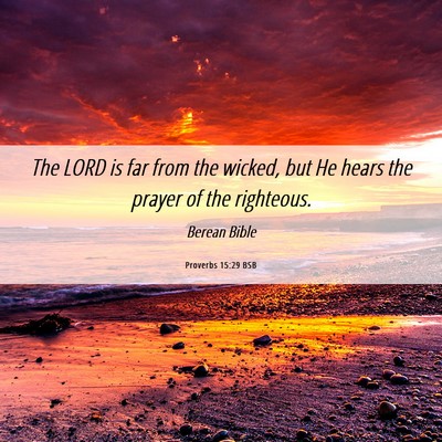 Picture 06 - Proverbs 15:29 BSB - The LORD is far from the wicked, but He hears the - Bible Verse Picture