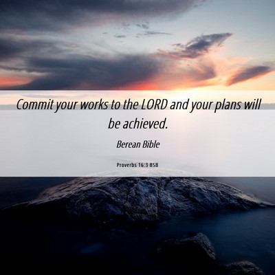 Picture 06 - Proverbs 16:3 BSB - Commit your works to the LORD and your plans will - Bible Verse Picture