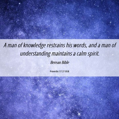 Picture 06 - Proverbs 17:27 BSB - A man of knowledge restrains his words, and a man - Bible Verse Picture