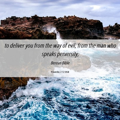 Picture 06 - Proverbs 2:12 BSB - to deliver you from the way of evil, from the man - Bible Verse Picture