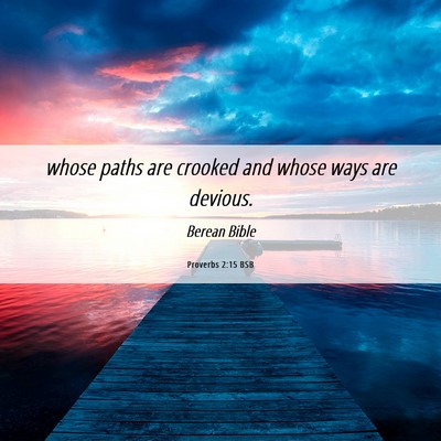Picture 06 - Proverbs 2:15 BSB - whose paths are crooked and whose ways are - Bible Verse Picture