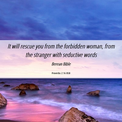 Picture 06 - Proverbs 2:16 BSB - It will rescue you from the forbidden woman, from - Bible Verse Picture