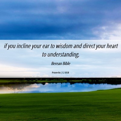 Picture 06 - Proverbs 2:2 BSB - if you incline your ear to wisdom and direct your - Bible Verse Picture