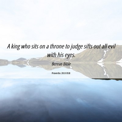 Picture 06 - Proverbs 20:8 BSB - A king who sits on a throne to judge sifts out - Bible Verse Picture