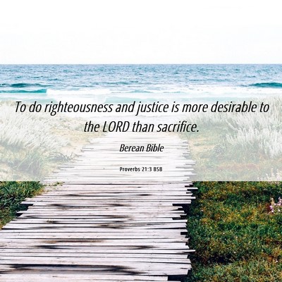 Picture 06 - Proverbs 21:3 BSB - To do righteousness and justice is more desirable - Bible Verse Picture
