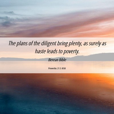 Picture 06 - Proverbs 21:5 BSB - The plans of the diligent bring plenty, as surely - Bible Verse Picture