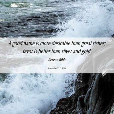 Picture 06 - Proverbs 22:1 BSB - A good name is more desirable than great riches; - Bible Verse Picture