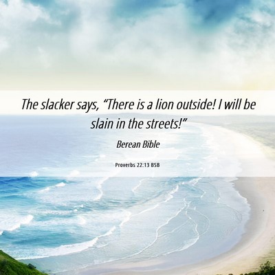 Picture 06 - Proverbs 22:13 BSB - The slacker says, “There is a lion outside! I - Bible Verse Picture