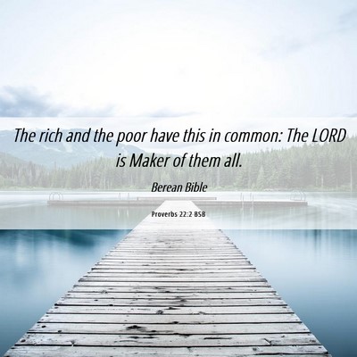 Picture 06 - Proverbs 22:2 BSB - The rich and the poor have this in common: The - Bible Verse Picture