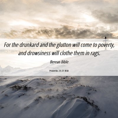 Picture 06 - Proverbs 23:21 BSB - For the drunkard and the glutton will come to - Bible Verse Picture