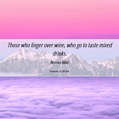 Picture 06 - Proverbs 23:30 BSB - Those who linger over wine, who go to taste mixed - Bible Verse Picture