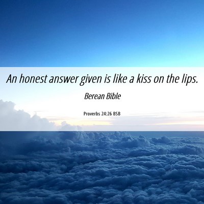Picture 06 - Proverbs 24:26 BSB - An honest answer given is like a kiss on the - Bible Verse Picture