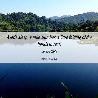 Picture 06 - Proverbs 24:33 BSB - A little sleep, a little slumber, a little - Bible Verse Picture