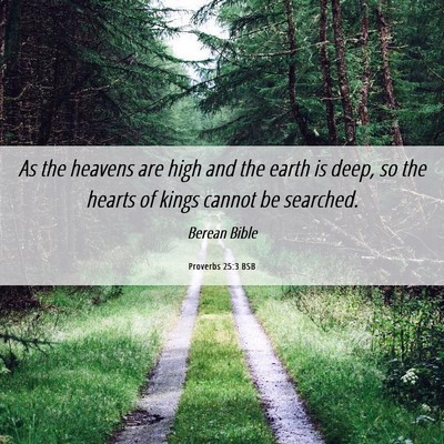 Picture 06 - Proverbs 25:3 BSB - As the heavens are high and the earth is deep, so - Bible Verse Picture