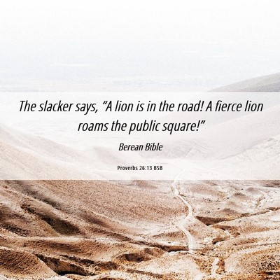 Picture 06 - Proverbs 26:13 BSB - The slacker says, “A lion is in the road! A - Bible Verse Picture