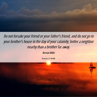 Picture 06 - Proverbs 27:10 BSB - Do not forsake your friend or your father’s - Bible Verse Picture