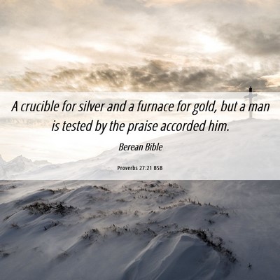 Picture 06 - Proverbs 27:21 BSB - A crucible for silver and a furnace for gold, but - Bible Verse Picture