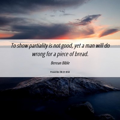 Picture 06 - Proverbs 28:21 BSB - To show partiality is not good, yet a man will do - Bible Verse Picture