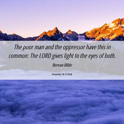 Picture 06 - Proverbs 29:13 BSB - The poor man and the oppressor have this in - Bible Verse Picture