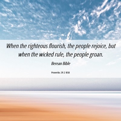 Picture 06 - Proverbs 29:2 BSB - When the righteous flourish, the people rejoice, - Bible Verse Picture