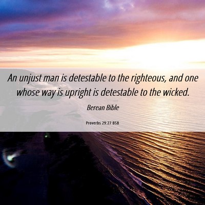 Picture 06 - Proverbs 29:27 BSB - An unjust man is detestable to the righteous, and - Bible Verse Picture
