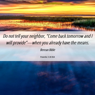 Picture 06 - Proverbs 3:28 BSB - Do not tell your neighbor, “Come back tomorrow - Bible Verse Picture