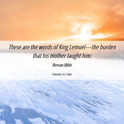Picture 06 - Proverbs 31:1 BSB - These are the words of King Lemuel—the burden - Bible Verse Picture