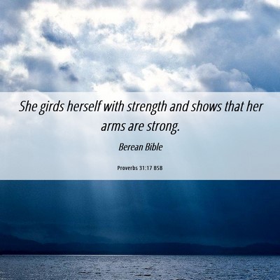 Picture 06 - Proverbs 31:17 BSB - She girds herself with strength and shows that - Bible Verse Picture
