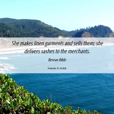 Picture 06 - Proverbs 31:24 BSB - She makes linen garments and sells them; she - Bible Verse Picture