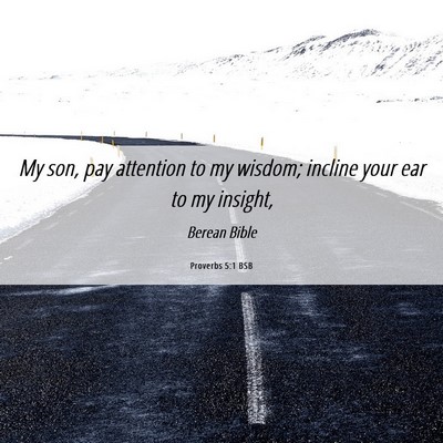 Picture 06 - Proverbs 5:1 BSB - My son, pay attention to my wisdom; incline your - Bible Verse Picture