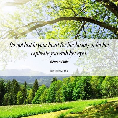 Picture 06 - Proverbs 6:25 BSB - Do not lust in your heart for her beauty or let - Bible Verse Picture